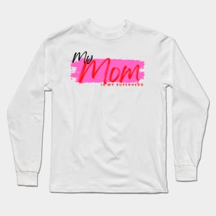 MY mom is my superhero Long Sleeve T-Shirt